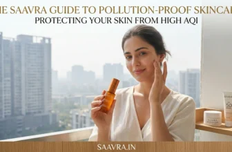 The Saavra Guide to Pollution-Proof Skincare: Protecting Your Skin from High AQI