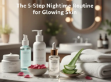 Top 5-Steps Night-time Routine for Glowing Skin